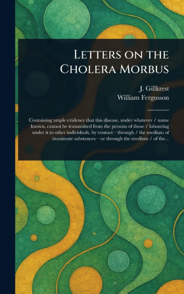 Letters on the Cholera Morbus - (Hardback or Cased Book)