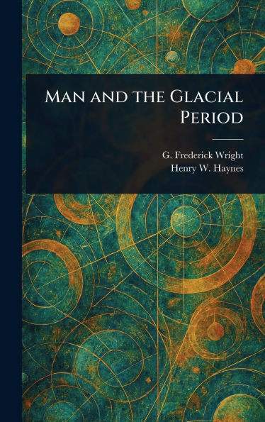 Man and the Glacial Period - (Hardback or Cased Book)