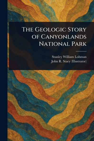 The Geologic Story of Canyonlands National Park - (Paperback or Softback)