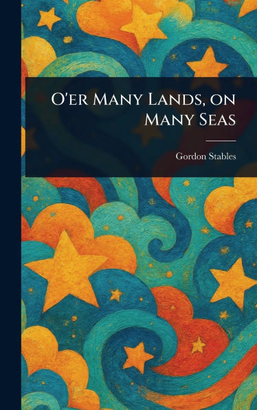 O'er Many Lands, on Many Seas - (Hardback or Cased Book)