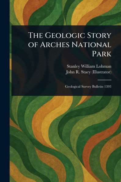 The Geologic Story of Arches National Park - (Paperback or Softback)