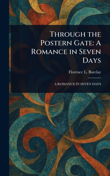 Through the Postern Gate: A Romance in Seven Days - (Hardback or Cased Book)