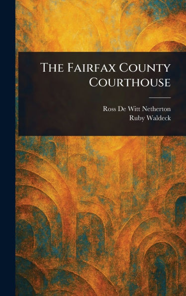 The Fairfax County Courthouse - (Hardback or Cased Book)