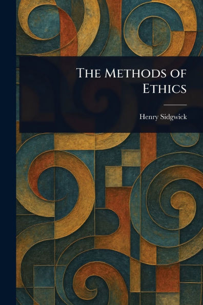 The Methods of Ethics - (Paperback or Softback)