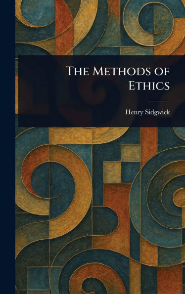 The Methods of Ethics - (Hardback or Cased Book)