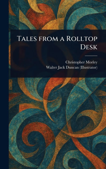 Tales From a Rolltop Desk - (Hardback or Cased Book)