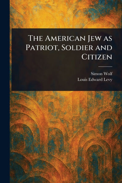 The American Jew as Patriot, Soldier and Citizen - (Paperback or Softback)