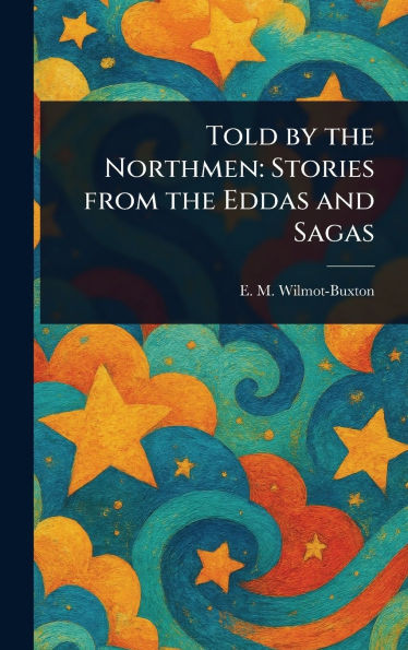 Told by the Northmen: Stories From the Eddas and Sagas - (Hardback or Cased Book)