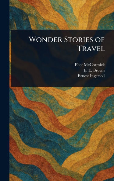 Wonder Stories of Travel - (Hardback or Cased Book)