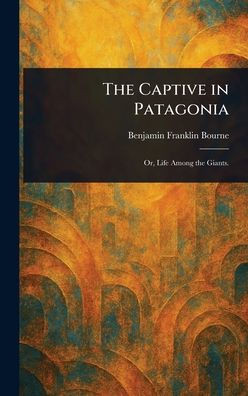 The Captive in Patagonia - (Hardback or Cased Book)
