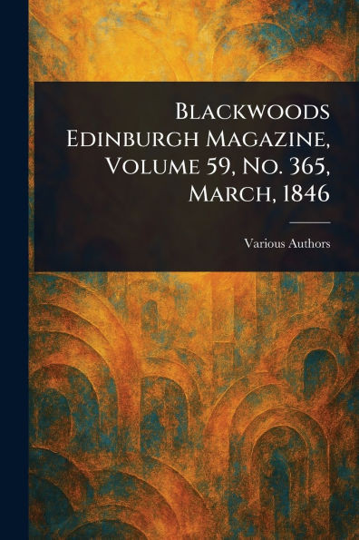 Blackwoods Edinburgh Magazine, Volume 59, No. 365, March, 1846 - (Paperback or Softback)