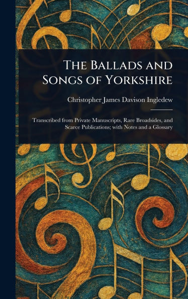 The Ballads and Songs of Yorkshire - (Hardback or Cased Book)