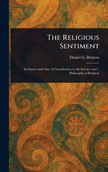 The Religious Sentiment - (Hardback or Cased Book)