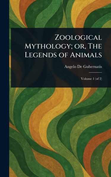Zoological Mythology; or, The Legends of Animals - (Hardback or Cased Book)