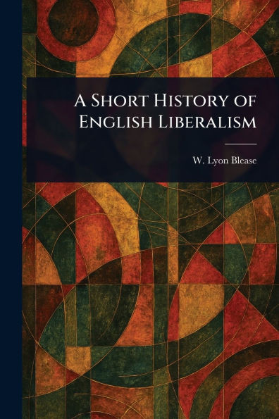 A Short History of English Liberalism - (Paperback or Softback)