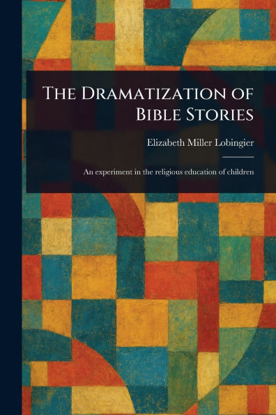 The Dramatization of Bible Stories - (Paperback or Softback)