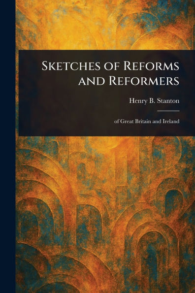 Sketches of Reforms and Reformers - (Paperback or Softback)
