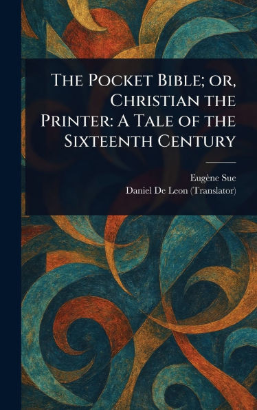The Pocket Bible; or, Christian the Printer: A Tale of the Sixteenth Century - (Hardback or Cased Book)