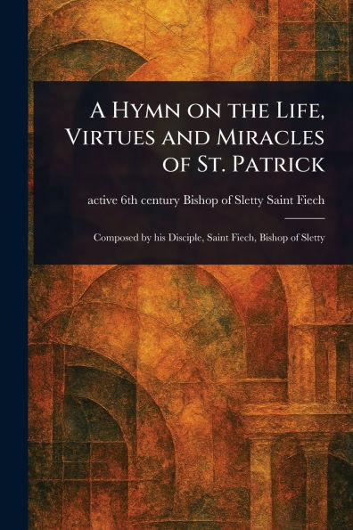 A Hymn on the Life, Virtues and Miracles of St. Patrick