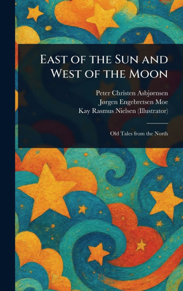 East of the Sun and West of the Moon - (Hardback or Cased Book)