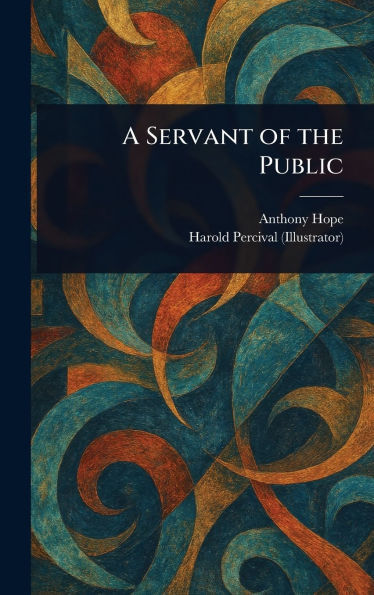 A Servant of the Public - (Hardback or Cased Book)