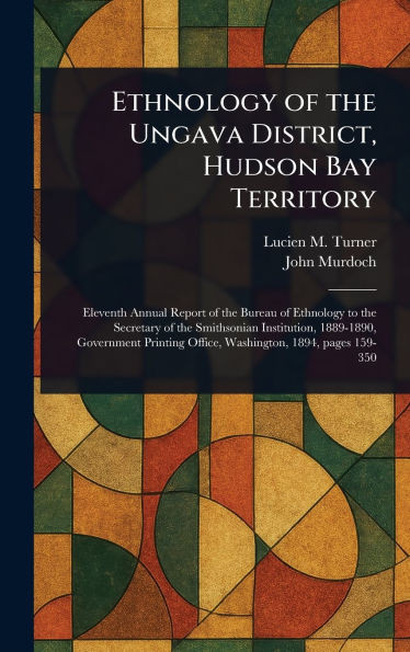 Ethnology of the Ungava District, Hudson Bay Territory - (Hardback or Cased Book)