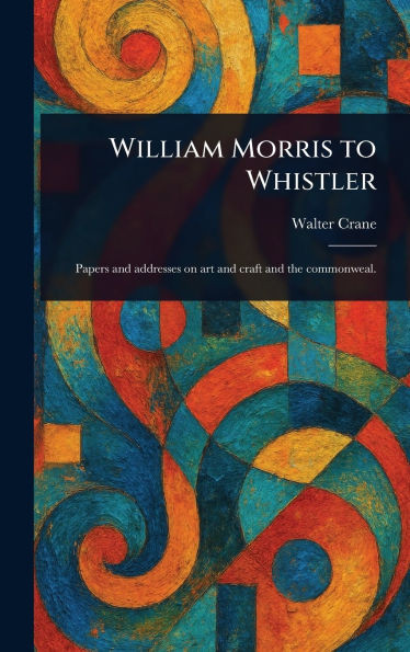 William Morris to Whistler - (Hardback or Cased Book)