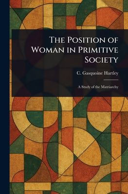 The Position of Woman in Primitive Society - (Paperback or Softback)