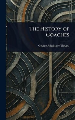 The History of Coaches - (Hardback or Cased Book)