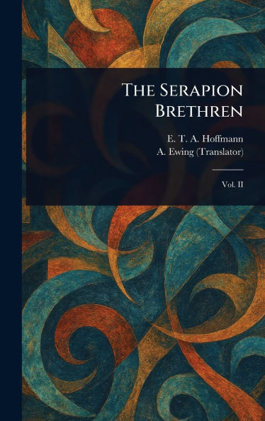 The Serapion Brethren - 9781023404938