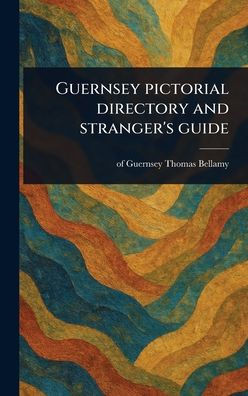 Guernsey Pictorial Directory and Stranger's Guide - (Hardback or Cased Book)