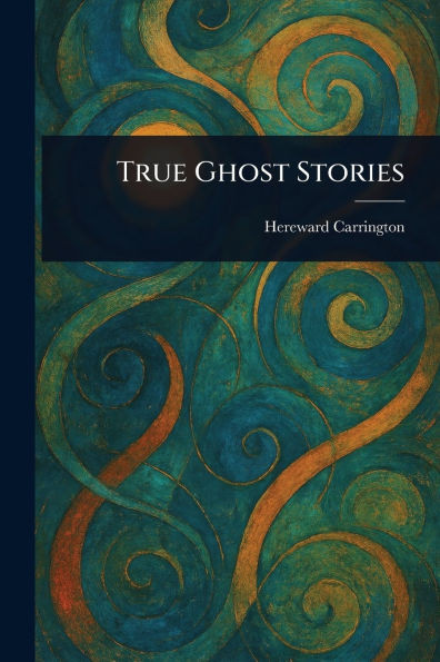 True Ghost Stories - (Paperback or Softback)
