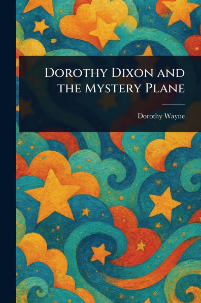 Dorothy Dixon and the Mystery Plane - (Paperback or Softback)