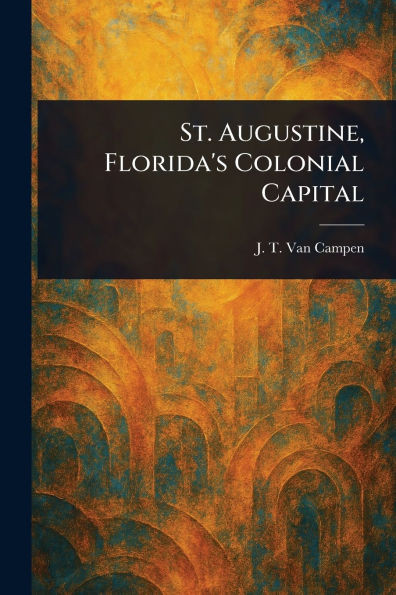 St. Augustine, Florida's Colonial Capital - (Paperback or Softback)
