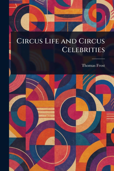 Circus Life and Circus Celebrities - 9781023429337