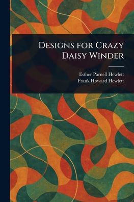 Designs for Crazy Daisy Winder - (Paperback or Softback)