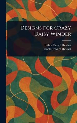 Designs for Crazy Daisy Winder - (Hardback or Cased Book)