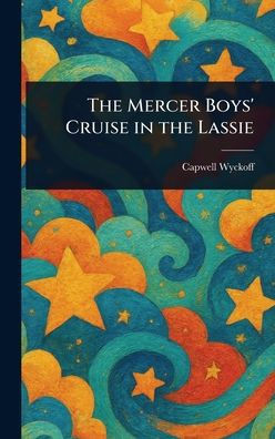 The Mercer Boys' Cruise in the Lassie - (Hardback or Cased Book)