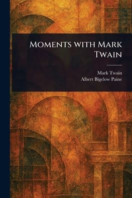 Moments With Mark Twain - (Paperback or Softback)