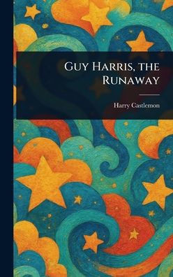 Guy Harris, the Runaway - (Hardback or Cased Book)