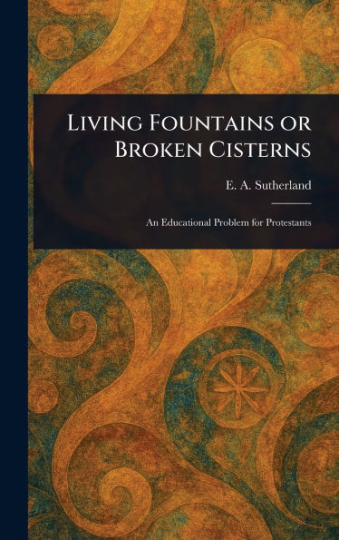 Living Fountains or Broken Cisterns - (Hardback or Cased Book)