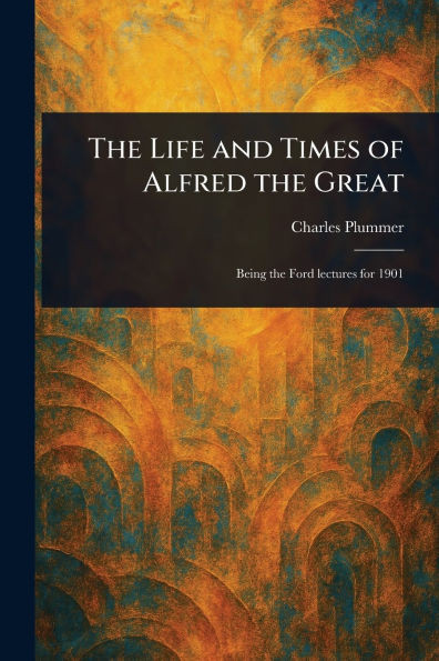 The Life and Times of Alfred the Great - (Paperback or Softback)