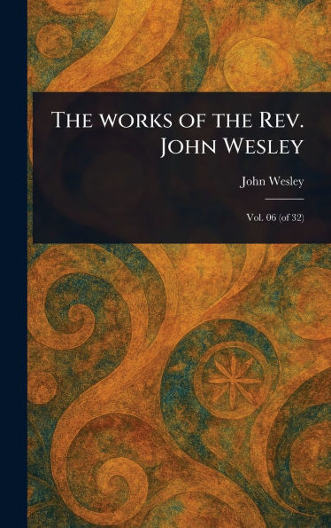 The Works of the Rev. John Wesley - 9781023508582