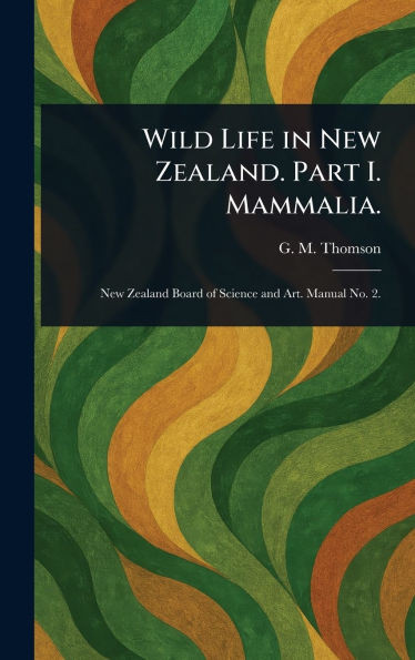 Wild Life in New Zealand. Part I. Mammalia. - (Hardback or Cased Book)