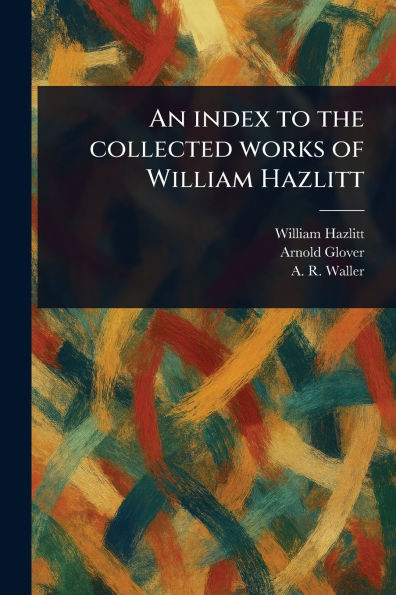 An Index to the Collected Works of William Hazlitt - (Paperback or Softback)
