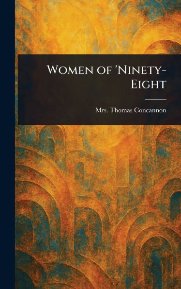 Women of 'Ninety-Eight - (Hardback or Cased Book)