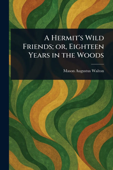 A Hermit's Wild Friends; or, Eighteen Years in the Woods - (Paperback or Softback)