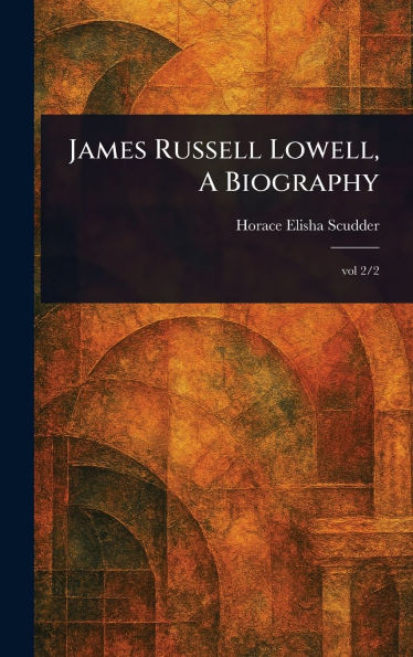 James Russell Lowell, A Biography - 9781023545884