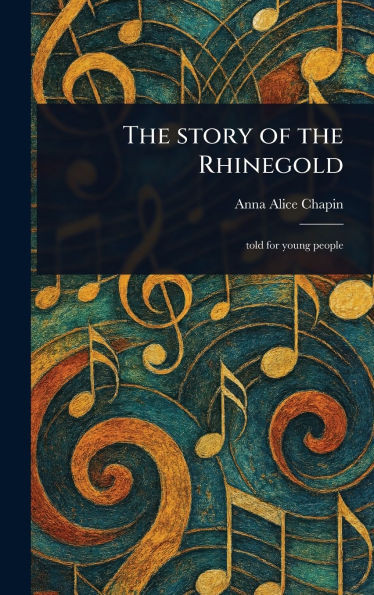 The Story of the Rhinegold - (Hardback or Cased Book)