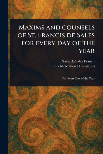 Maxims and Counsels of St. Francis De Sales for Every Day of the Year - (Paperback or Softback)